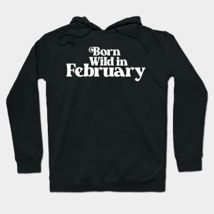 Born Wild in February - Birth Month (2) - Birthday Gift Hoodie